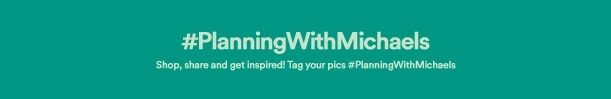 #PlanningWithMichaels. Shop, share, and get inspired! Tag your pics at hastag planning with michaels.
