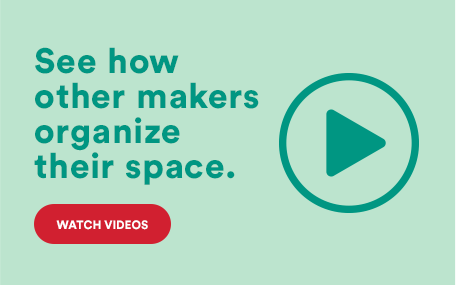 See how other makers organize their space. Watch videos